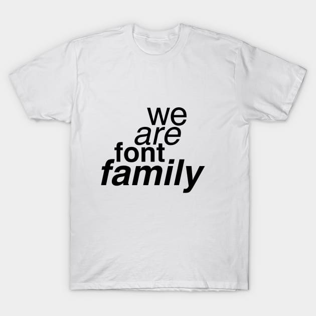 We Are Font Family T-Shirt by ceej1313